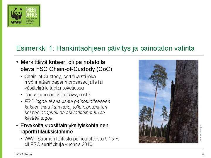 Esimerkki 1: Hankintaohjeen päivitys ja painotalon valinta • Merkittävä kriteeri oli painotalolla oleva FSC
