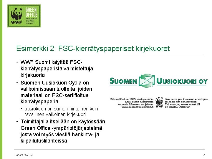Esimerkki 2: FSC-kierrätyspaperiset kirjekuoret • WWF Suomi käyttää FSCkierrätyspaperista valmistettuja kirjekuoria • Suomen Uusiokuori
