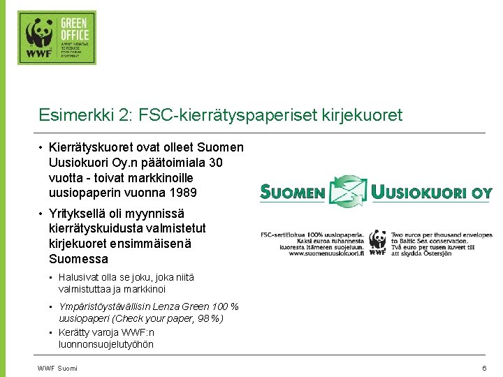 Esimerkki 2: FSC-kierrätyspaperiset kirjekuoret • Kierrätyskuoret ovat olleet Suomen Uusiokuori Oy. n päätoimiala 30