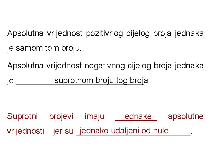 Apsolutna vrijednost pozitivnog cijelog broja jednaka je samom tom broju. Apsolutna vrijednost negativnog cijelog