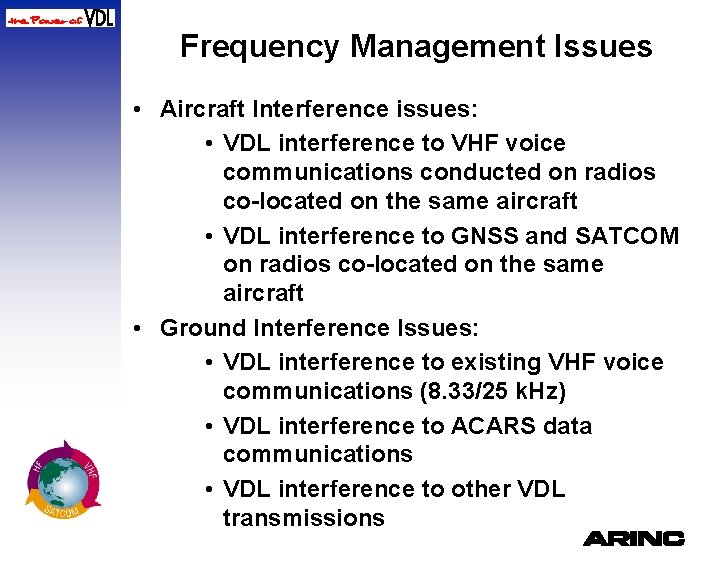 Frequency Management Issues • Aircraft Interference issues: • VDL interference to VHF voice communications