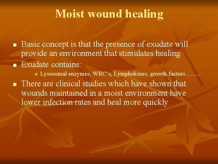 Moist wound healing n n Basic concept is that the presence of exudate will