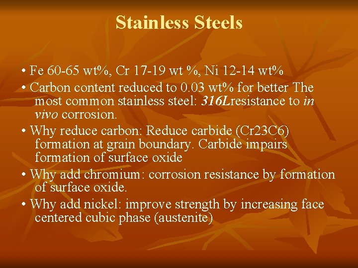 Stainless Steels • Fe 60 -65 wt%, Cr 17 -19 wt %, Ni 12