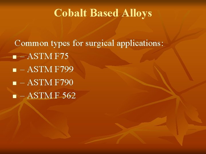 Cobalt Based Alloys Common types for surgical applications: n – ASTM F 75 n