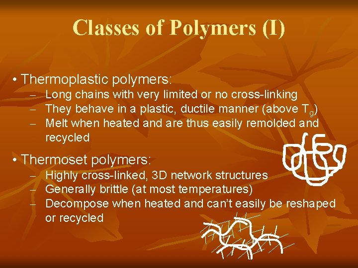 Classes of Polymers (I) • Thermoplastic polymers: – Long chains with very limited or