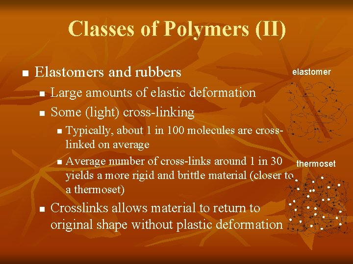 Classes of Polymers (II) n Elastomers and rubbers n n elastomer Large amounts of