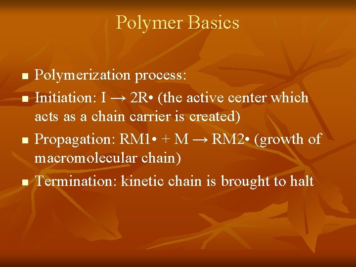 Polymer Basics n n Polymerization process: Initiation: I → 2 R • (the active