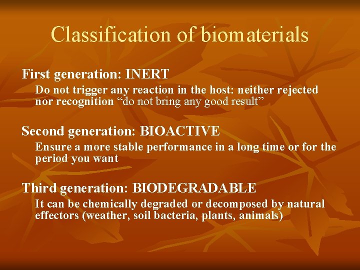 Classification of biomaterials First generation: INERT Do not trigger any reaction in the host: