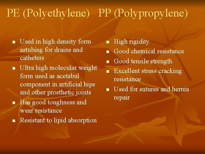 PE (Polyethylene) PP (Polypropylene) n n Used in high density form astubing for drains