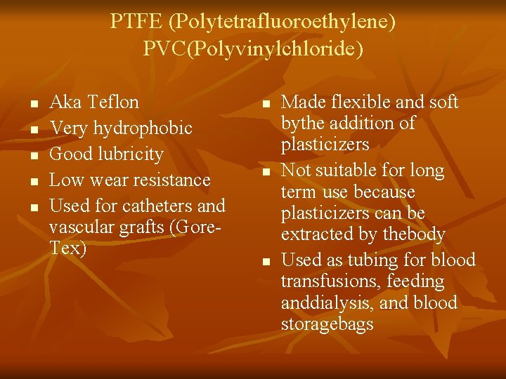 PTFE (Polytetrafluoroethylene) PVC(Polyvinylchloride) n n n Aka Teflon Very hydrophobic Good lubricity Low wear
