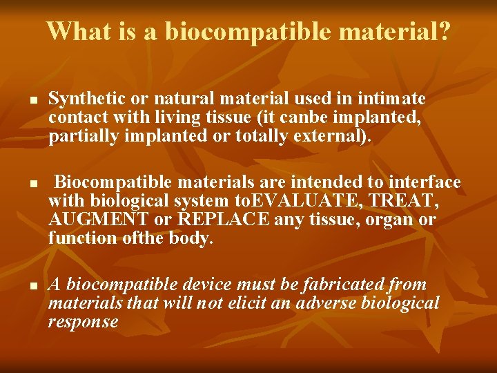 What is a biocompatible material? n n n Synthetic or natural material used in