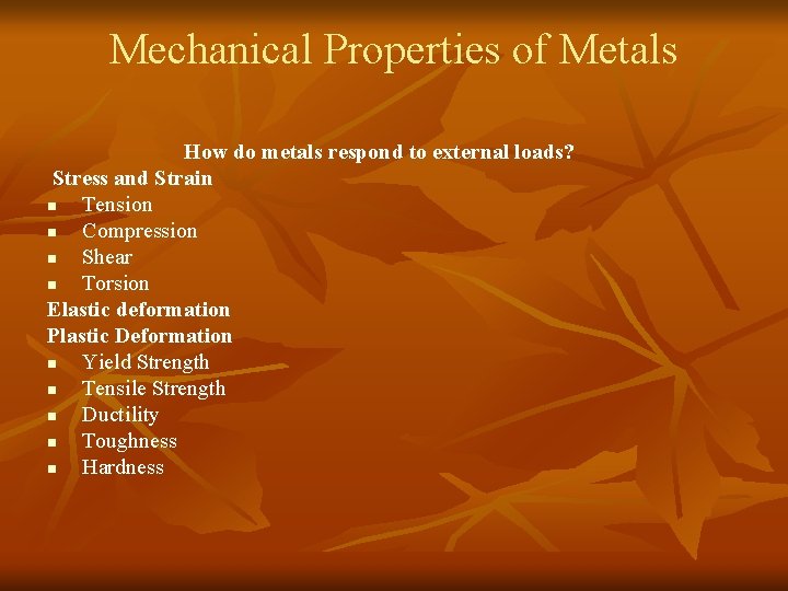 Mechanical Properties of Metals How do metals respond to external loads? Stress and Strain