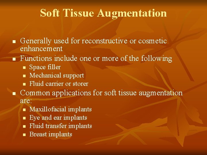 Soft Tissue Augmentation n n Generally used for reconstructive or cosmetic enhancement Functions include