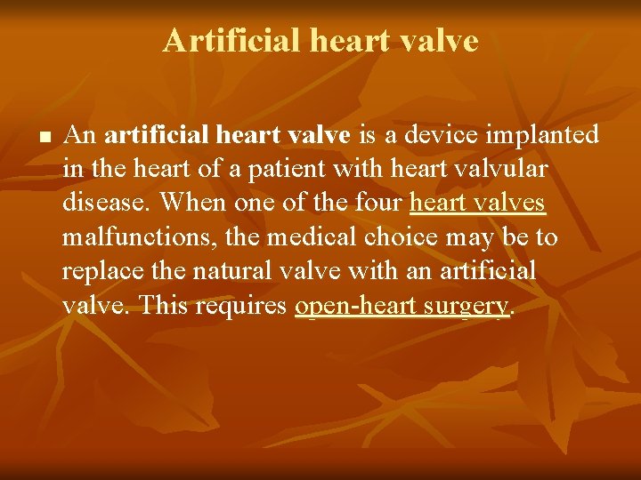 Artificial heart valve n An artificial heart valve is a device implanted in the