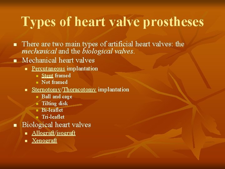 Types of heart valve prostheses n n There are two main types of artificial