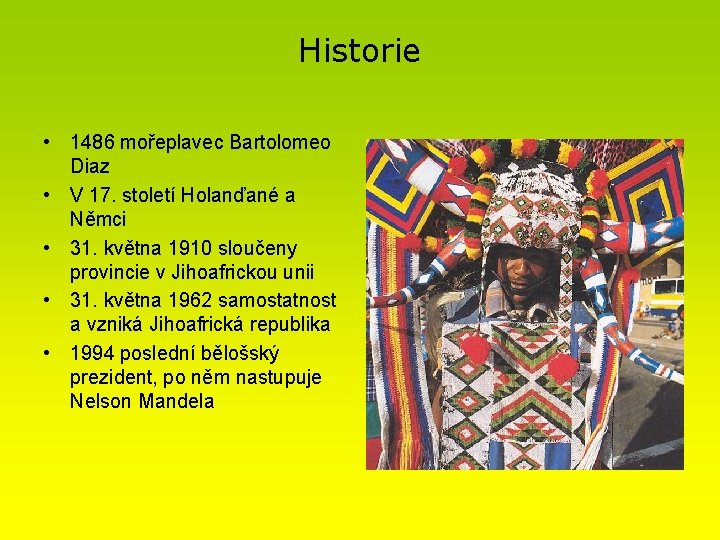 Historie • 1486 mořeplavec Bartolomeo Diaz • V 17. století Holanďané a Němci •