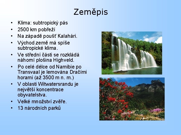 Zeměpis • • • Klima: subtropický pás 2500 km pobřeží Na západě poušť Kalahári.