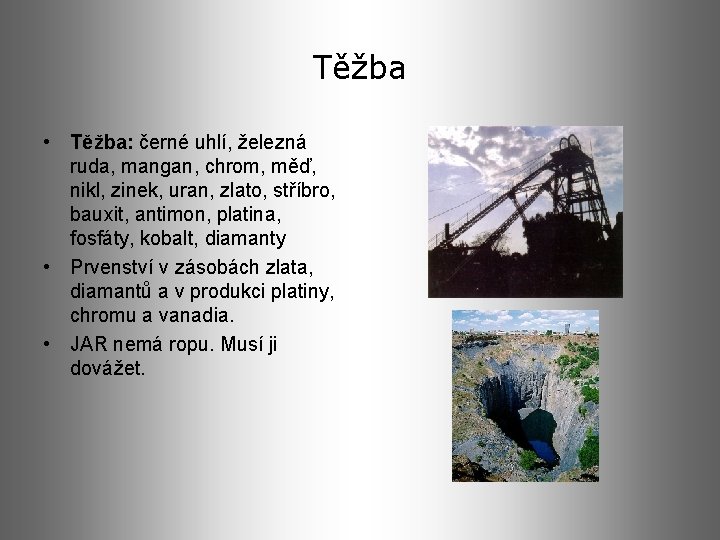 Těžba • Těžba: černé uhlí, železná ruda, mangan, chrom, měď, nikl, zinek, uran, zlato,