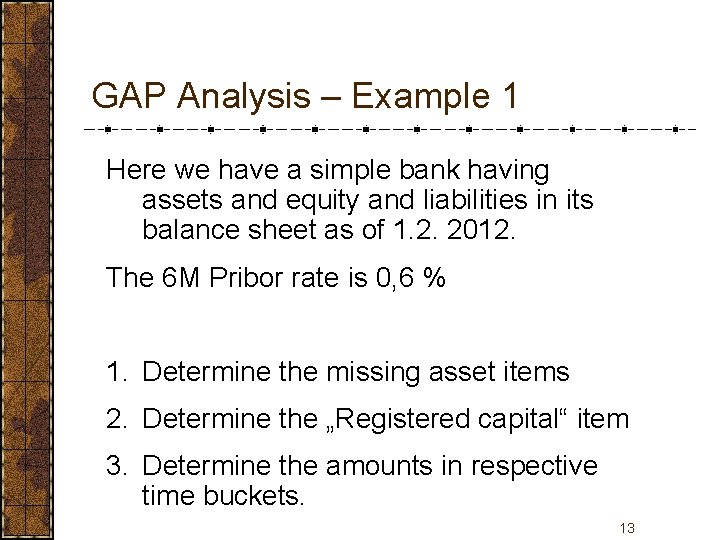 GAP Analysis – Example 1 Here we have a simple bank having assets and