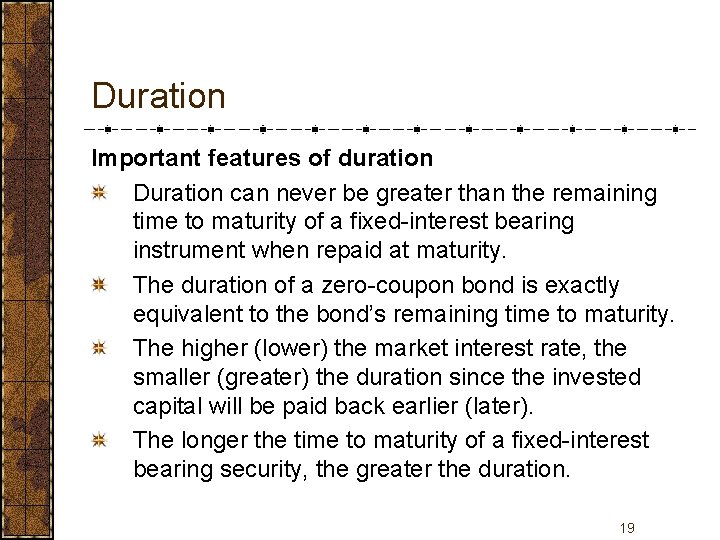 Duration Important features of duration Duration can never be greater than the remaining time