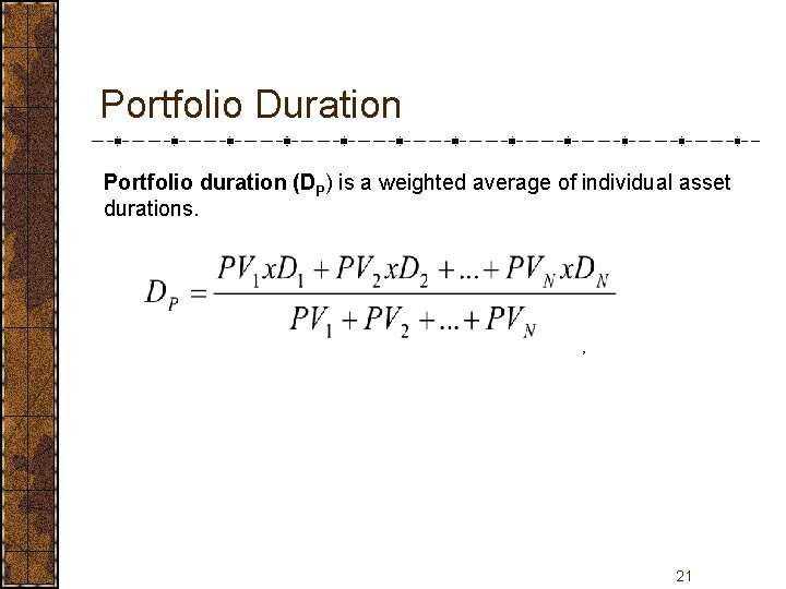 Portfolio Duration Portfolio duration (DP) is a weighted average of individual asset durations. ,