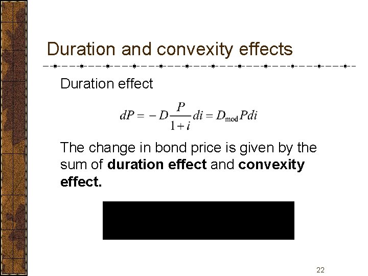 Duration and convexity effects Duration effect The change in bond price is given by