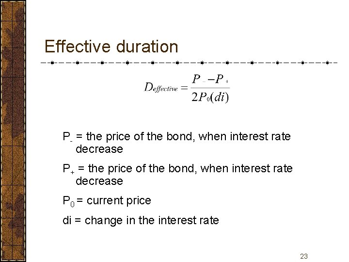 Effective duration P- = the price of the bond, when interest rate decrease P+