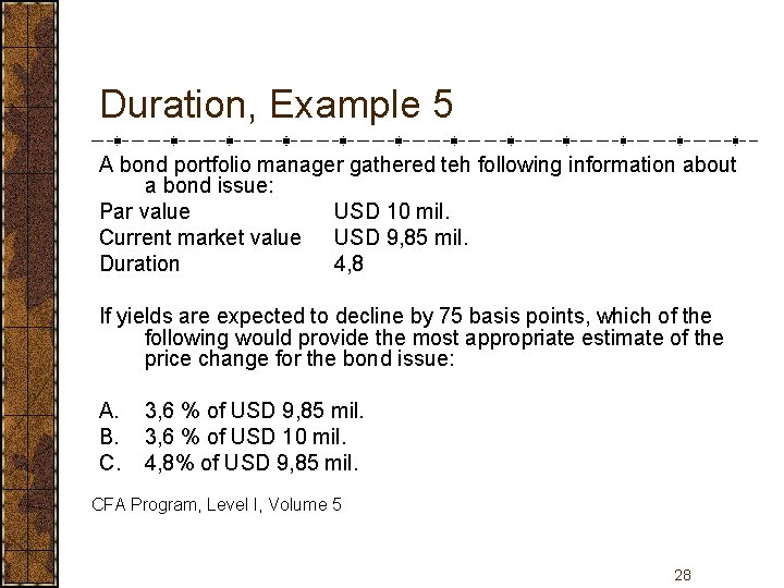 Duration, Example 5 A bond portfolio manager gathered teh following information about a bond