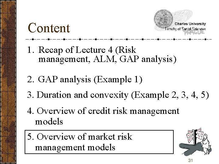 Content 1. Recap of Lecture 4 (Risk management, ALM, GAP analysis) 2. GAP analysis