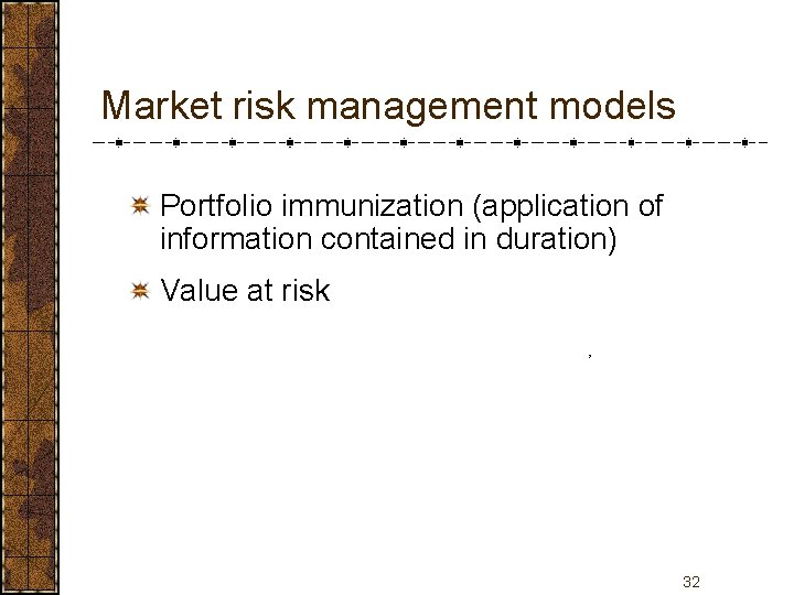 Market risk management models Portfolio immunization (application of information contained in duration) Value at