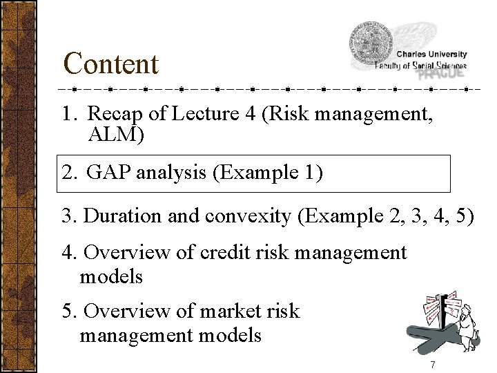 Content 1. Recap of Lecture 4 (Risk management, ALM) 2. GAP analysis (Example 1)