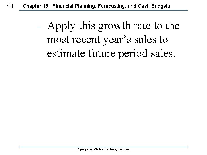 11 Chapter 15: Financial Planning, Forecasting, and Cash Budgets – Apply this growth rate