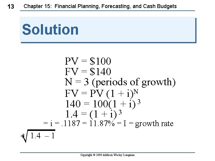 13 Chapter 15: Financial Planning, Forecasting, and Cash Budgets Solution PV = $100 FV