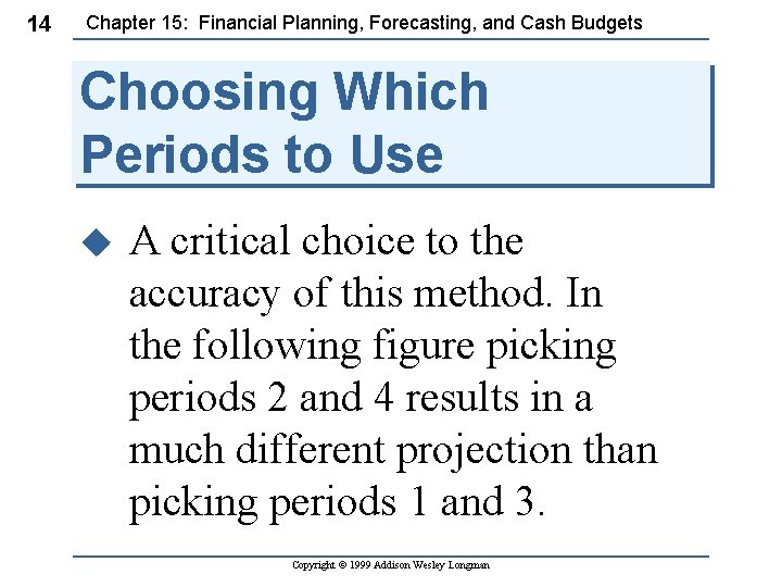14 Chapter 15: Financial Planning, Forecasting, and Cash Budgets Choosing Which Periods to Use