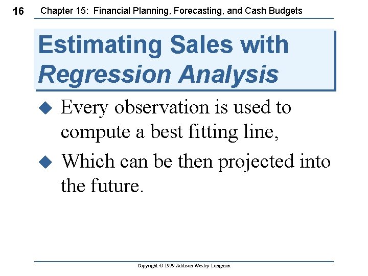 16 Chapter 15: Financial Planning, Forecasting, and Cash Budgets Estimating Sales with Regression Analysis