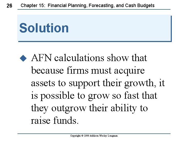 26 Chapter 15: Financial Planning, Forecasting, and Cash Budgets Solution u AFN calculations show