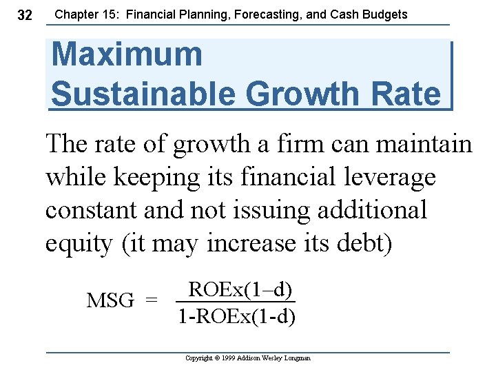32 Chapter 15: Financial Planning, Forecasting, and Cash Budgets Maximum Sustainable Growth Rate The