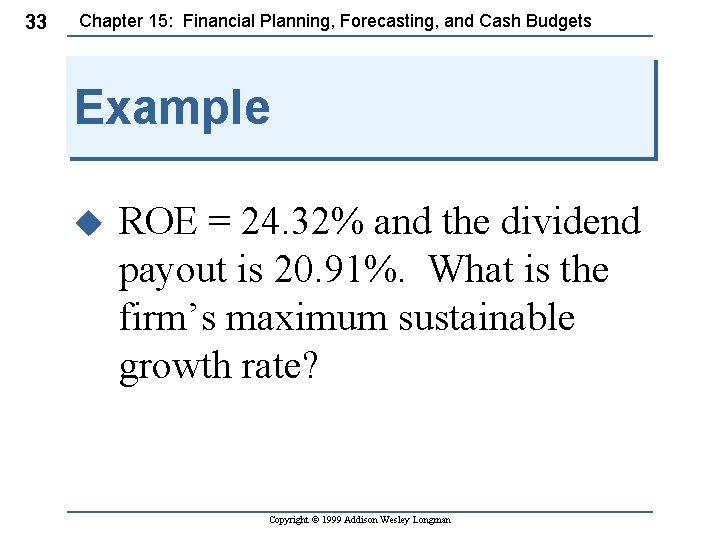 33 Chapter 15: Financial Planning, Forecasting, and Cash Budgets Example u ROE = 24.