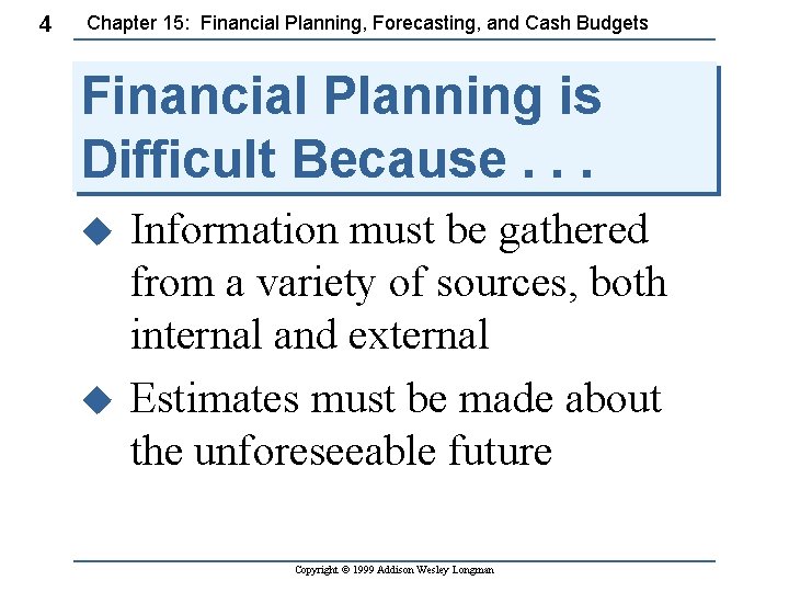 4 Chapter 15: Financial Planning, Forecasting, and Cash Budgets Financial Planning is Difficult Because.