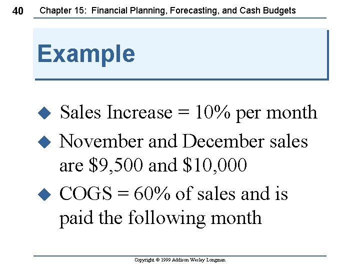 40 Chapter 15: Financial Planning, Forecasting, and Cash Budgets Example Sales Increase = 10%