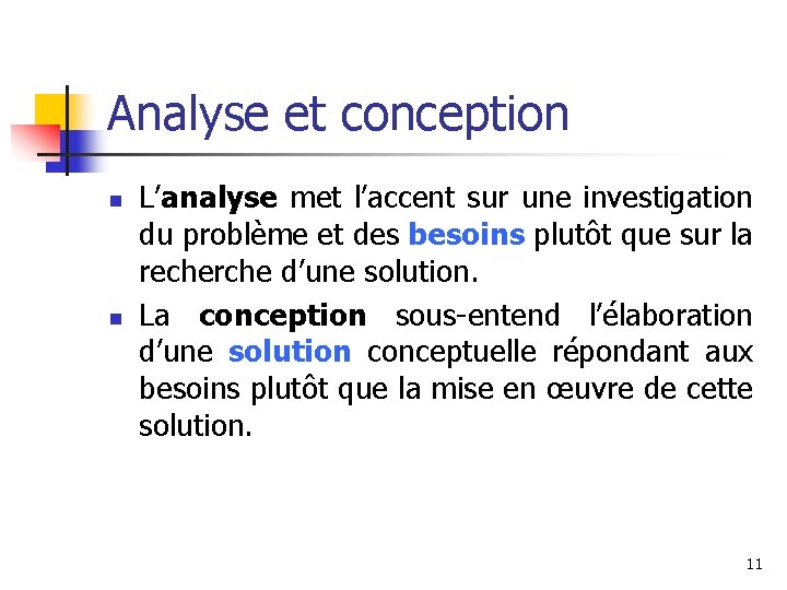 Analyse et conception n n L’analyse met l’accent sur une investigation du problème et
