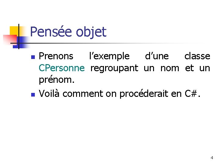 Pensée objet n n Prenons l’exemple d’une classe CPersonne regroupant un nom et un