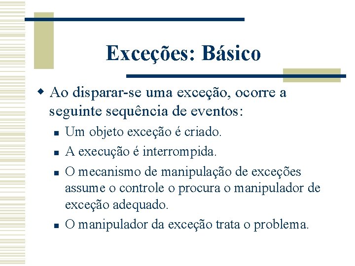 Exceções: Básico w Ao disparar-se uma exceção, ocorre a seguinte sequência de eventos: n