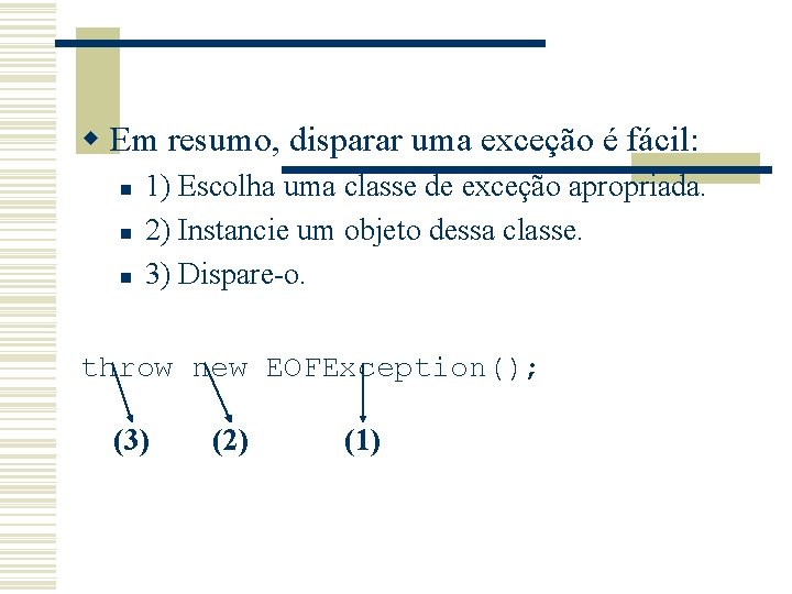 w Em resumo, disparar uma exceção é fácil: n n n 1) Escolha uma