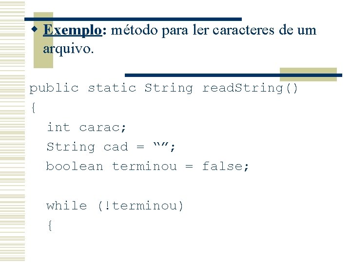 w Exemplo: método para ler caracteres de um arquivo. public static String read. String()