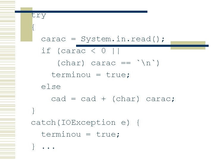 try { carac = System. in. read(); if (carac < 0 || (char) carac