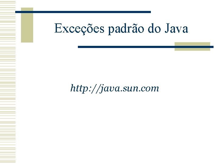 Exceções padrão do Java http: //java. sun. com 