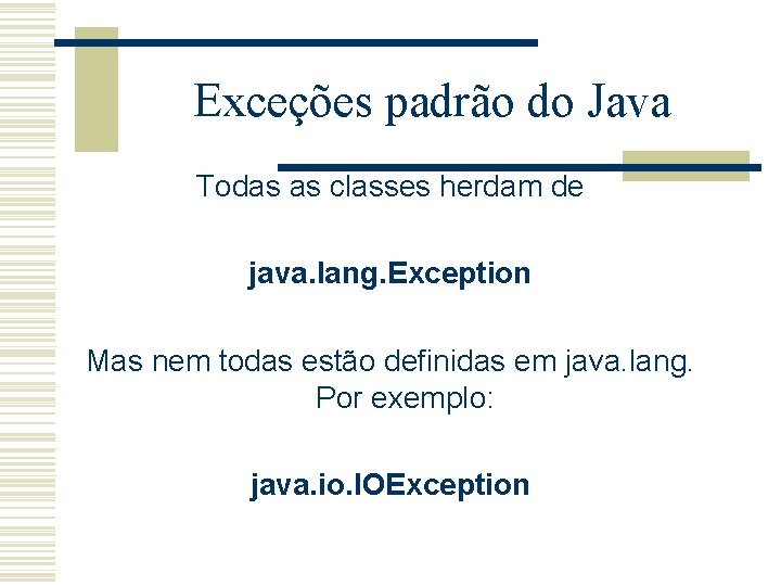 Exceções padrão do Java Todas as classes herdam de java. lang. Exception Mas nem