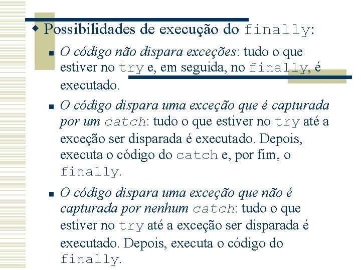 w Possibilidades de execução do finally: n n n O código não dispara exceções: