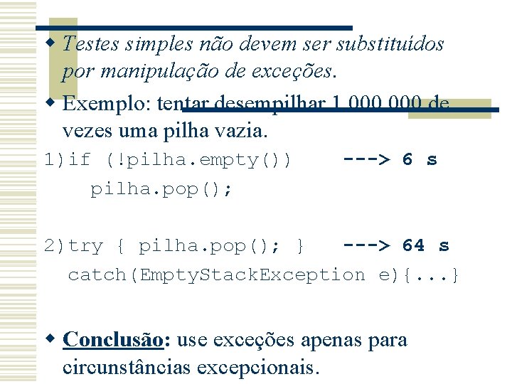 w Testes simples não devem ser substituídos por manipulação de exceções. w Exemplo: tentar